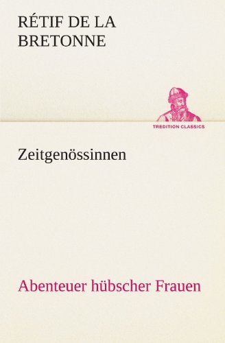 Cover for Rétif De La Bretonne · Zeitgenössinnen: Abenteuer Hübscher Frauen (Tredition Classics) (German Edition) (Pocketbok) [German edition] (2012)