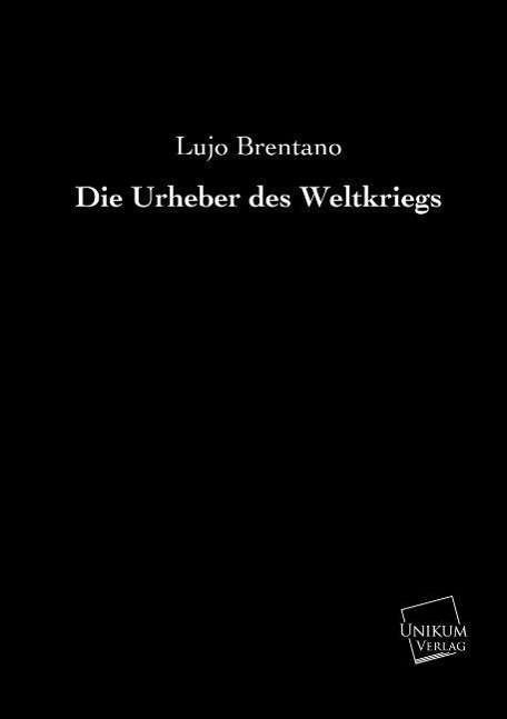Cover for Lujo Brentano · Die Urheber Des Weltkriegs (Taschenbuch) [German edition] (2013)