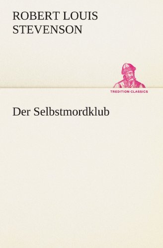 Der Selbstmordklub (Tredition Classics) (German Edition) - Robert Louis Stevenson - Livres - tredition - 9783847236009 - 4 mai 2012
