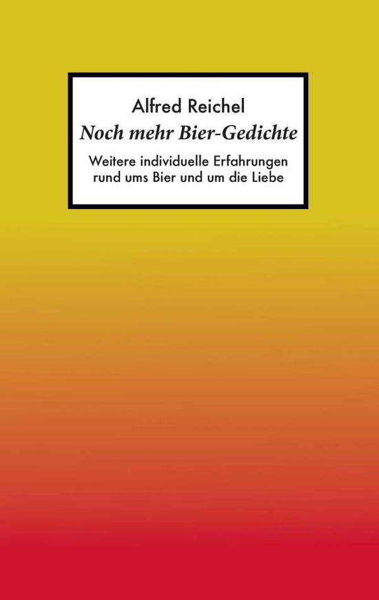 Cover for Alfred Reichel · Noch mehr Bier-Gedichte: Weitere individuelle Erfahrungen rund ums Bier und um die Liebe (Paperback Book) [German edition] (2013)