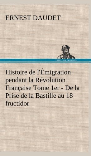 Cover for Ernest Daudet · Histoire De L'emigration Pendant La Revolution Francaise Tome 1er - De La Prise De La Bastille Au 18 Fructidor (Inbunden Bok) [French edition] (2012)