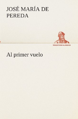 Cover for José María De Pereda · Al Primer Vuelo (Tredition Classics) (Spanish Edition) (Paperback Book) [Spanish edition] (2013)