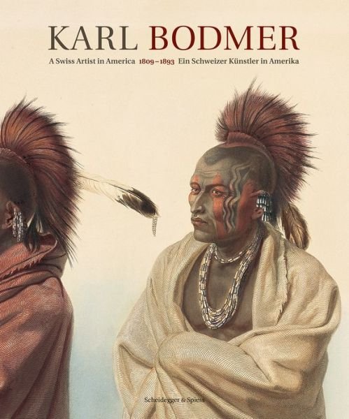 Cover for Karl Bodmer: A Swiss Artist in America 1809-1893 (Hardcover Book) (2018)