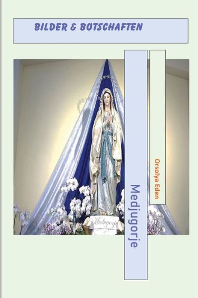 Cover for Orsolya Eden · Medjugorje Bilder &amp; Botschaften (Paperback Book) (2020)