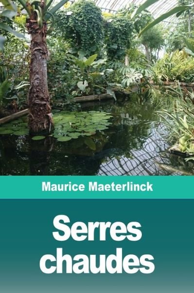 Cover for Maurice Maeterlinck · Serres chaudes: Suivi de quinze chansons (Taschenbuch) (2020)