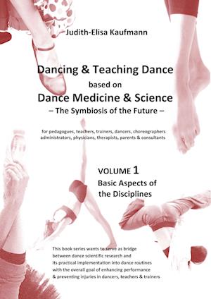 Cover for Judith-Elisa Kaufmann · Dancing &amp; Teaching Dance based on Dance Medicine &amp; Science ¿ The Symbiosis of the Future - Volume 1 (Paperback Book) (2021)