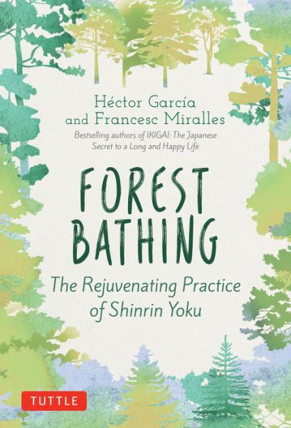 Cover for Hector Garcia · Forest Bathing: The Rejuvenating Practice of Shinrin Yoku (Inbunden Bok) (2020)