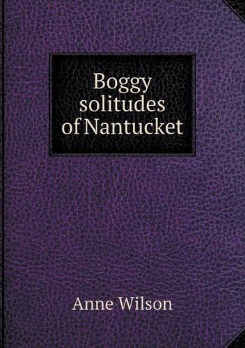 Cover for Anne Wilson · Boggy Solitudes of Nantucket (Paperback Book) (2013)