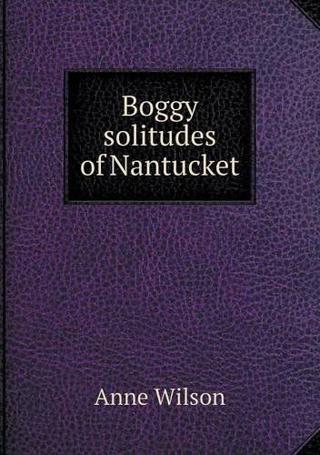 Cover for Anne Wilson · Boggy Solitudes of Nantucket (Paperback Book) (2013)