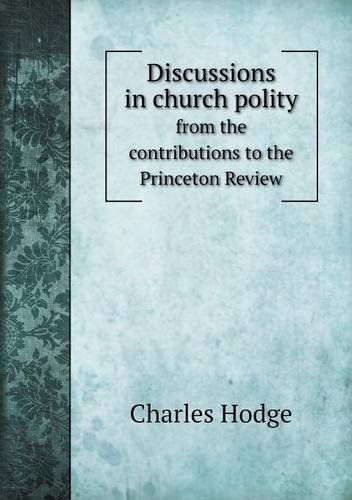 Cover for Charles Hodge · Discussions in Church Polity from the Contributions to the Princeton Review (Paperback Book) (2013)