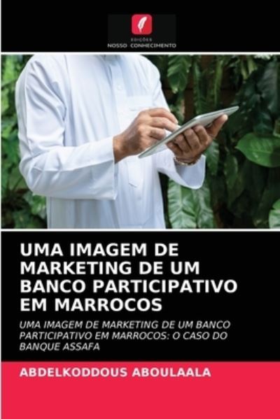 Cover for Abdelkoddous Aboulaala · Uma Imagem de Marketing de Um Banco Participativo Em Marrocos (Paperback Book) (2021)