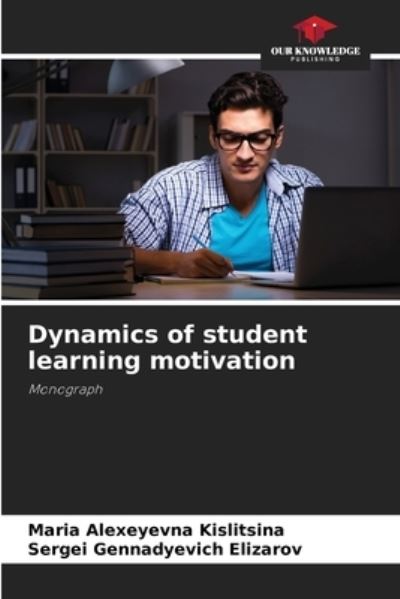 Cover for Maria Alexeyevna Kislitsina · Dynamics of student learning motivation (Paperback Book) (2021)