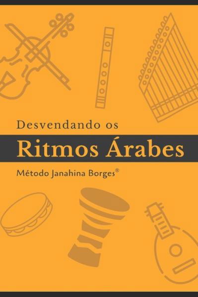 Cover for Janahina Borges · Desvendando os Ritmos Arabes: Manual de Estudo - Bellydance by Janahina Borges (r) (Paperback Book) (2020)