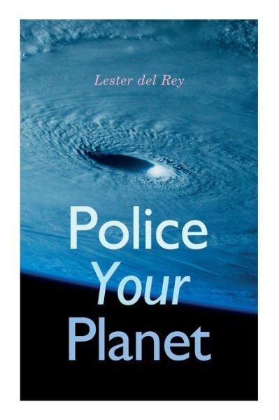 Cover for Lester Del Rey · Police Your Planet (Pocketbok) (2020)