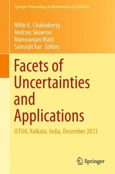 Cover for Mihir Chakraborty · Facets of Uncertainties and Applications: ICFUA, Kolkata, India, December 2013 - Springer Proceedings in Mathematics &amp; Statistics (Hardcover Book) [2015 edition] (2015)