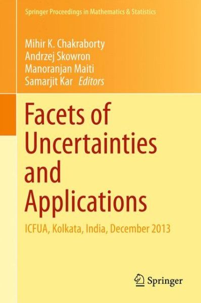 Facets of Uncertainties and Applications: ICFUA, Kolkata, India, December 2013 - Springer Proceedings in Mathematics & Statistics - Mihir Chakraborty - Books - Springer, India, Private Ltd - 9788132223009 - May 22, 2015