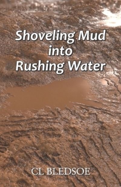 Cover for CL Bledsoe · Shoveling Mud into Rushing Water (Taschenbuch) (2021)