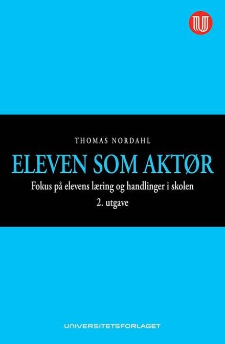 Cover for Nordahl Thomas · Eleven som aktør : fokus på elevens læring og handlinger i skolen (2.utg.) (Taschenbuch)