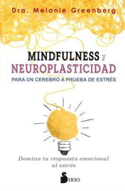 Cover for Melanie Greenberg · Mindfulness y Neuroplasticidad Para Un Cerebro a Prueba de Estres (Taschenbuch) (2018)