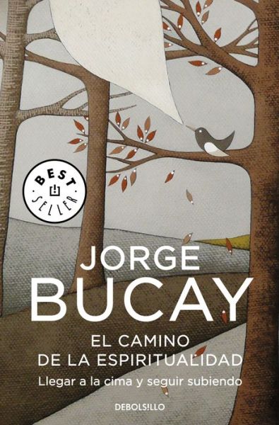 Cover for Jorge Bucay · Camino de la Espiritualidad : Llegar a la Cima y Seguir Subiendo / the Path to Spirituality (Book) (2019)