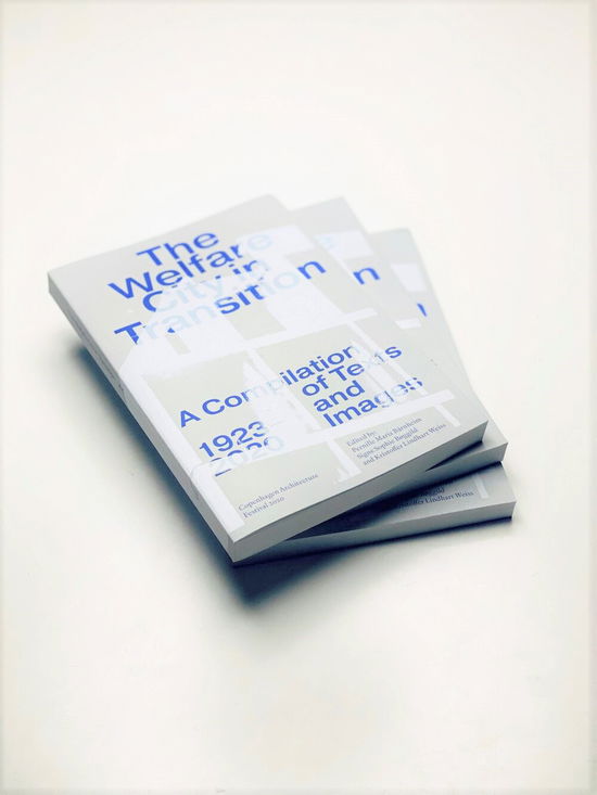 The Welfare City in Transition - Signe Sophie Bøggild, Pernille Maria Bärnheim, Kristoffer Lindhardt Weiss - Books - Arkitektens Forlag - 9788774070009 - September 30, 2020