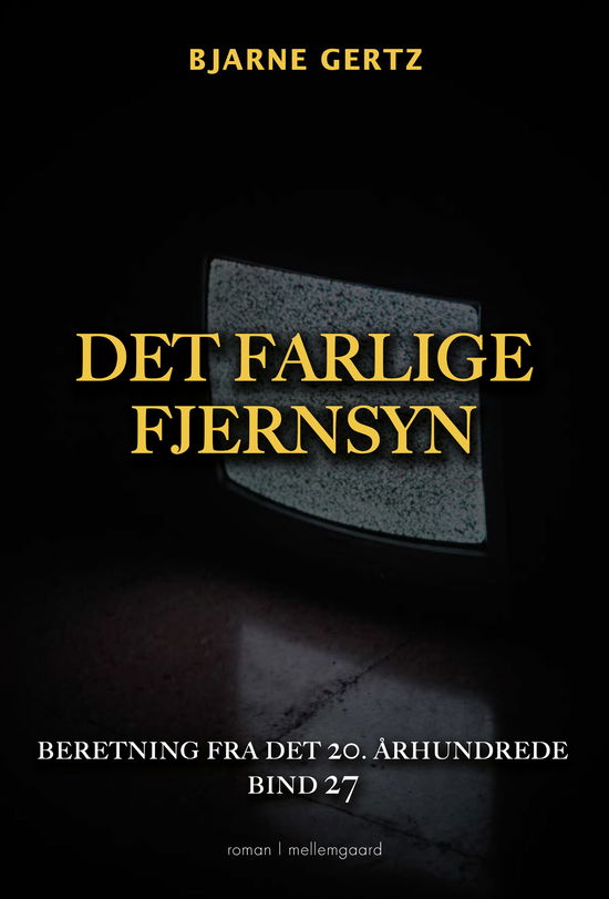 Cover for Bjarne Gertz · Beretning fra det 20. århundrede bind 27: Det farlige fjernsyn (Hæftet bog) [1. udgave] (2024)