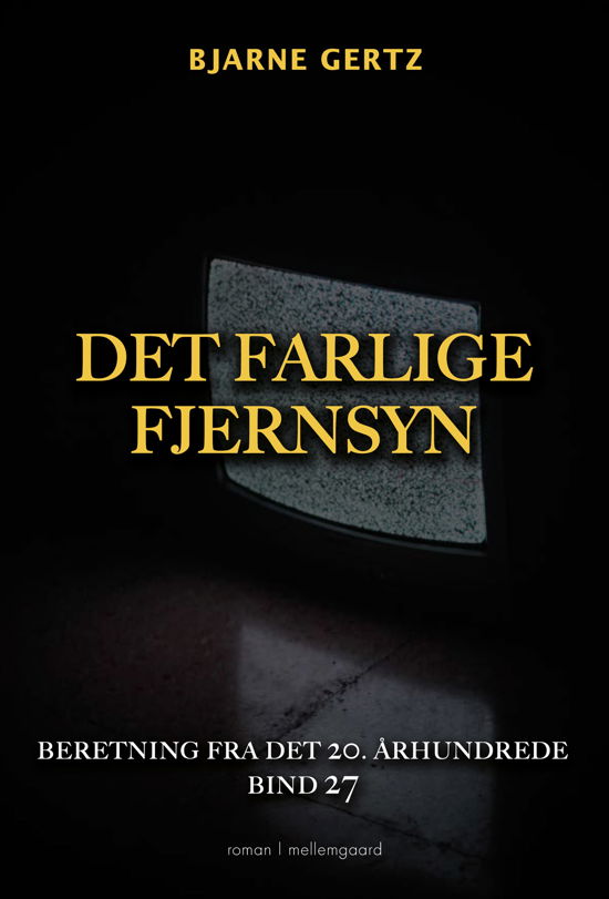 Cover for Bjarne Gertz · Beretning fra det 20. århundrede bind 27: Det farlige fjernsyn (Poketbok) [1:a utgåva] (2024)