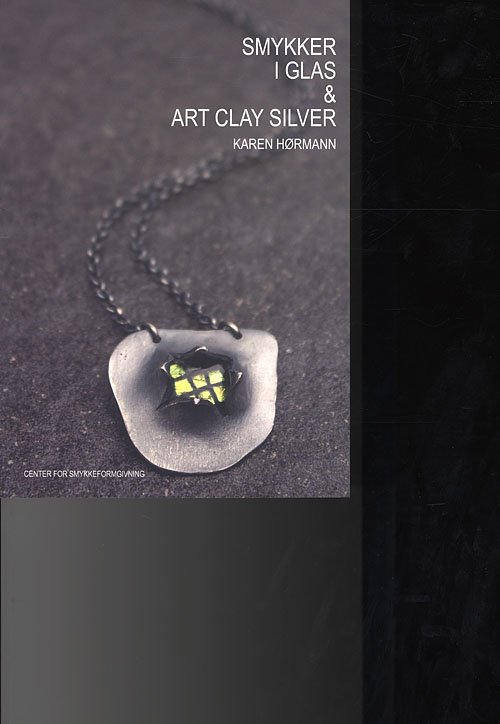 Cover for Karen Hørmann · Smykker i glas og Art Clay Silver (Poketbok) [1:a utgåva] (2009)