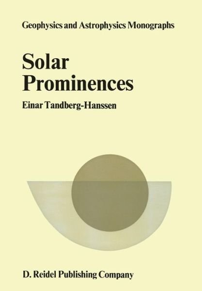 Cover for Einar Tandberg-Hanssen · Solar Prominences - Geophysics and Astrophysics Monographs (Paperback Bog) [Softcover reprint of the original 1st ed. 1974 edition] (1974)