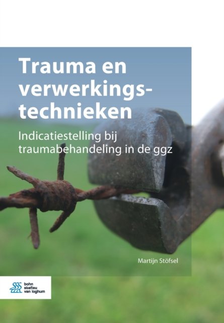 Martijn St?fsel · Trauma En Verwerkingstechnieken: Indicatiestelling Bij Traumabehandeling in de Ggz (Taschenbuch) [2020 edition] (2020)