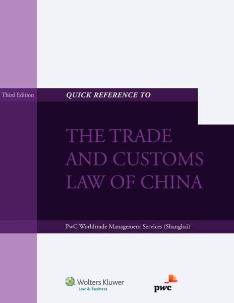 Quick Reference to the Trade and Customs Law of China - PwC Worldtrade Management Services - Livres - Kluwer Law International - 9789041139009 - 1 novembre 2012