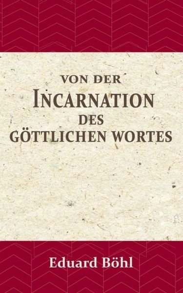 Cover for Eduard Boehl · Von der Incarnation des Goettlichen Wortes (Paperback Bog) (2020)