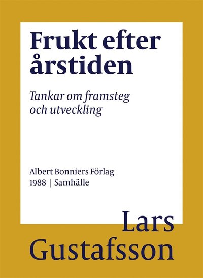 Cover for Lars Gustafsson · Frukt efter årstiden : tankar om framsteg och utveckling (ePUB) (2016)