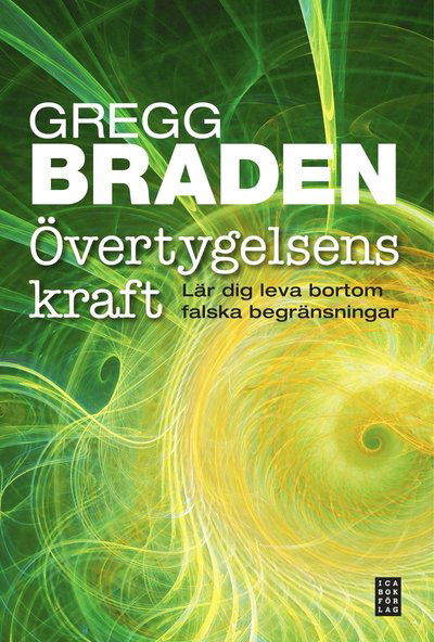 Cover for Gregg Braden · Övertygelsens kraft - Lär dig leva bortom falska begränsningar (Indbundet Bog) (2011)