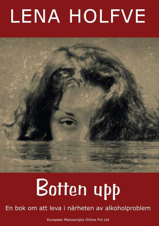 Cover for Lena Holfve · Botten upp : en bok om att leva i närheten av alkoholproblem (Paperback Book) (2017)
