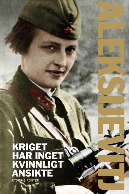 Cover for Svetlana Aleksijevitj · Kriget har inget kvinnligt ansikte (Hardcover Book) (2012)