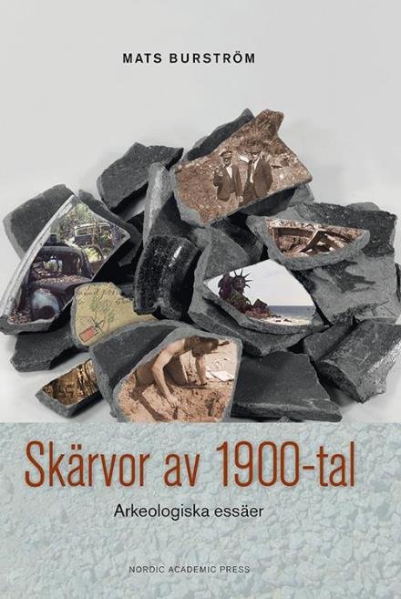 Cover for Burström Mats · Skärvor av 1900-tal : arkeologiska essäer (Innbunden bok) (2015)