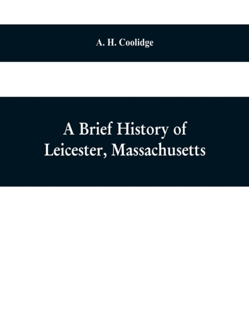 Cover for A H Coolidge · A brief history of Leicester, Massachusetts (Pocketbok) (2019)