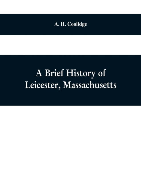 Cover for A H Coolidge · A brief history of Leicester, Massachusetts (Paperback Book) (2019)