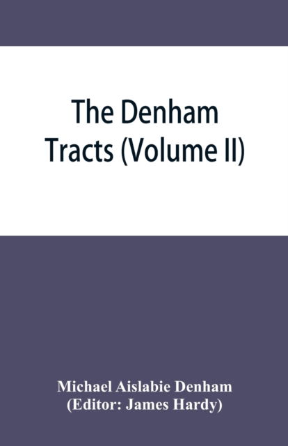 The Denham tracts - Michael Aislabie Denham - Książki - Alpha Edition - 9789353865009 - 10 września 2019