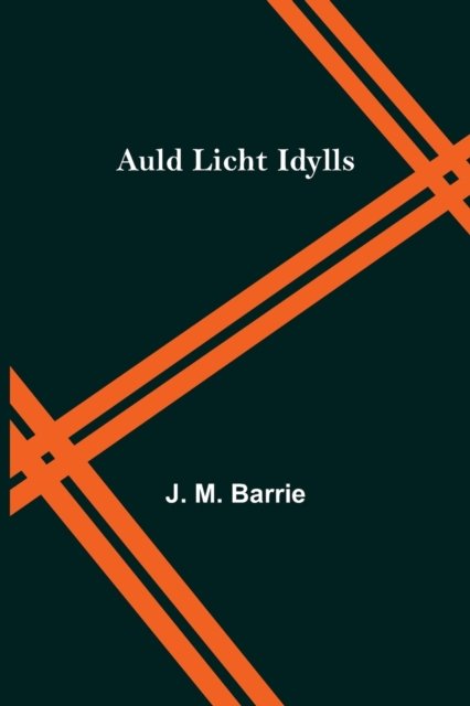 Auld Licht Idylls - J. M. Barrie - Books - Alpha Edition - 9789356088009 - April 11, 2022