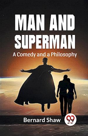 Man and Superman a Comedy and a Philosophy - Bernard Shaw - Books - Double 9 Books LLP - 9789358592009 - January 7, 2023