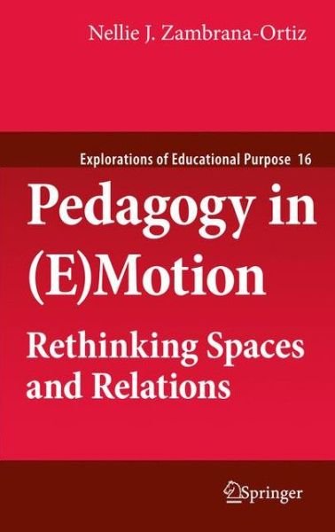 Nellie J. Zambrana-Ortiz · Pedagogy in (E)Motion: Rethinking Spaces and Relations - Explorations of Educational Purpose (Pocketbok) [2011 edition] (2013)