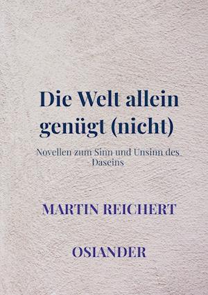 Cover for Martin Reichert · Die Welt allein genügt (nicht) (Paperback Book) (2022)