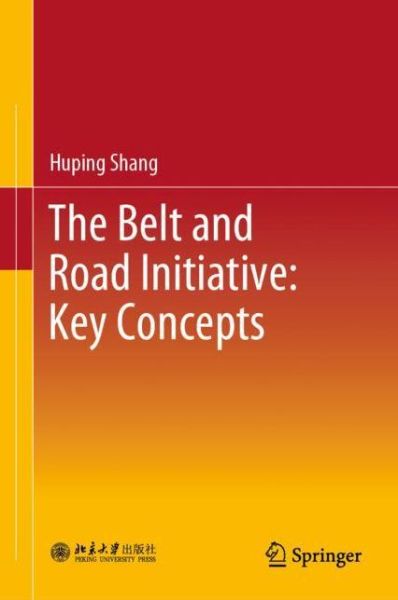 Cover for Shang · The Belt and Road Initiative Key Concepts (Book) [1st ed. 2019 edition] (2019)