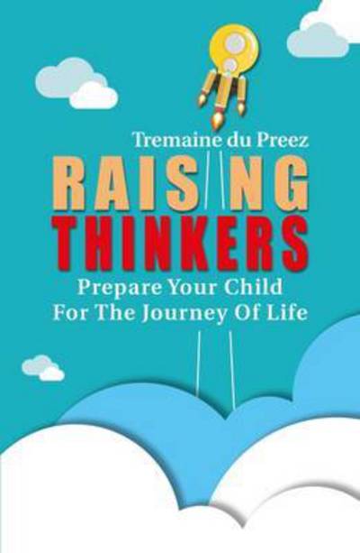 Cover for Tremaine du Preez · Raising Thinkers: Preparing Your Child for the Journey of Life (Paperback Book) (2017)