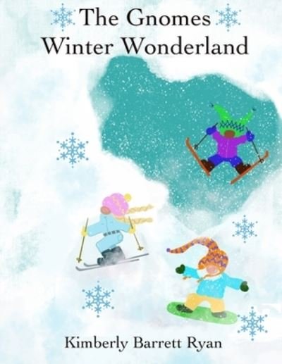 The Gnomes Winter Wonderland: Winter is Celebrated with the Gnomes and their Animal Friends - Kimberly Barrett Ryan - Books - Independently Published - 9798414504009 - February 8, 2022