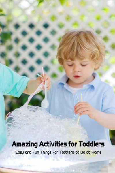 Amazing Activities for Toddlers: Easy and Fun Things for Toddlers to Do at Home - Dozier Emanuel - Libros - Independently Published - 9798421278009 - 22 de febrero de 2022