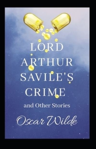 Lord Arthur Savile's Crime, And Other Stories Annotated - Oscar Wilde - Bücher - Independently Published - 9798462462009 - 22. August 2021