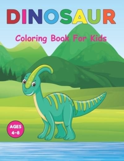 Cover for Wessica Jilson Press · Dinosaur Coloring Book for Kids: A Coloring Book for Kids Ages 3-6 - Great Gift For Boys &amp; Girls in Birthday and Christmas. Vol-1 (Paperback Bog) (2021)